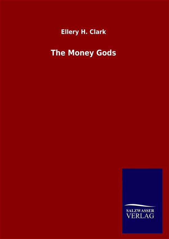 Cover for Ellery H Clark · The Money Gods (Hardcover bog) (2020)