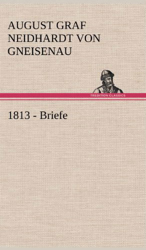 Cover for August Graf Neidhardt Von Gneisenau · 1813 - Briefe (Hardcover Book) [German edition] (2012)