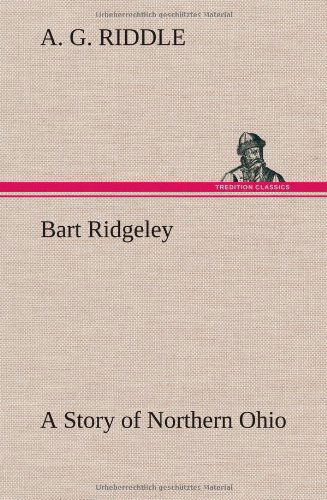 Cover for A. G. Riddle · Bart Ridgeley a Story of Northern Ohio (Hardcover Book) (2013)