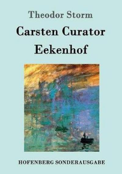 Carsten Curator / Eekenhof - Theodor Storm - Bøger - Hofenberg - 9783861997771 - 29. november 2016