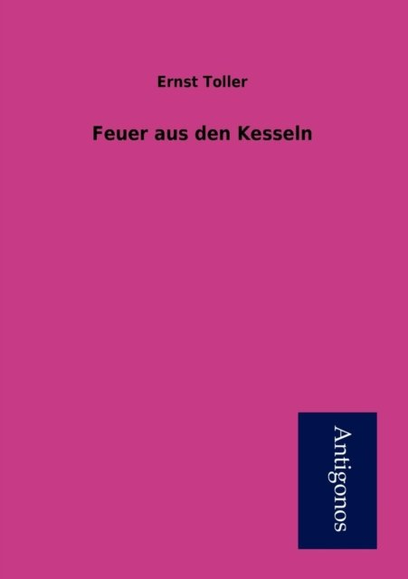 Cover for Ernst Toller · Feuer Aus den Kesseln (Paperback Book) [German edition] (2012)