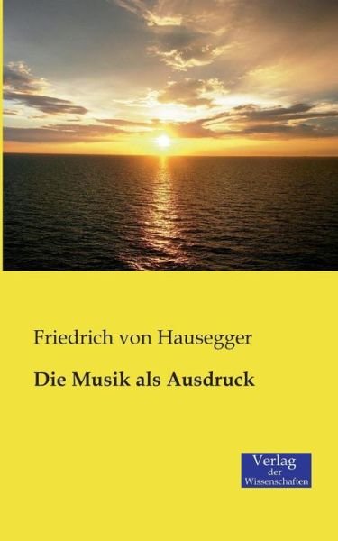 Cover for Friedrich Von Hausegger · Die Musik Als Ausdruck (Taschenbuch) [German edition] (2019)