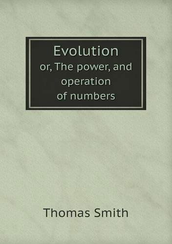 Cover for Thomas Smith · Evolution Or, the Power, and Operation of Numbers (Paperback Book) (2013)