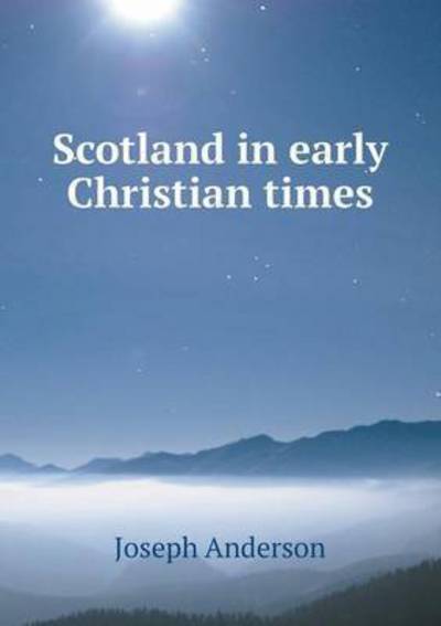 Cover for Joseph Anderson · Scotland in Early Christian Times (Paperback Book) (2015)