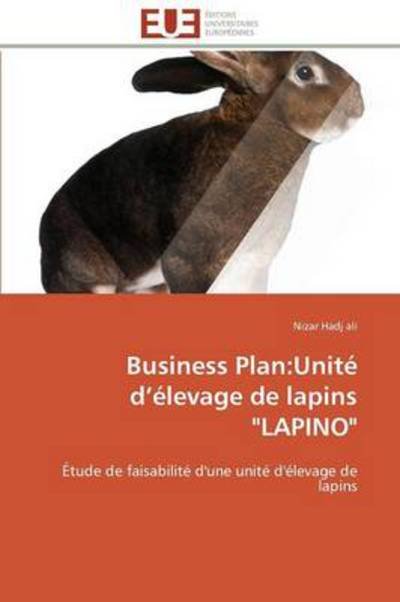 Business Plan:unité D'élevage De Lapins "Lapino": Étude De Faisabilité D'une Unité D'élevage De Lapins - Nizar Hadj Ali - Kirjat - Editions universitaires europeennes - 9786131503771 - keskiviikko 28. helmikuuta 2018