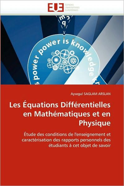 Cover for Aysegul Saglam Arslan · Les Équations Différentielles en Mathématiques et en Physique: Étude Des Conditions De L'enseignement et Caractérisation Des Rapports Personnels Des Étudiants À Cet Objet De Savoir (Paperback Book) [French edition] (2018)