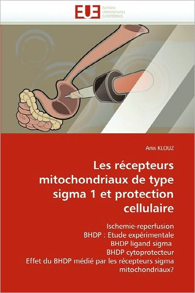 Cover for Anis Klouz · Les Récepteurs Mitochondriaux De Type Sigma 1 et Protection Cellulaire: Ischemie-reperfusion Bhdp : Etude Expérimentale Bhdp Ligand Sigma  Bhdp ... Sigma Mitochondriaux? (Paperback Book) [French edition] (2018)