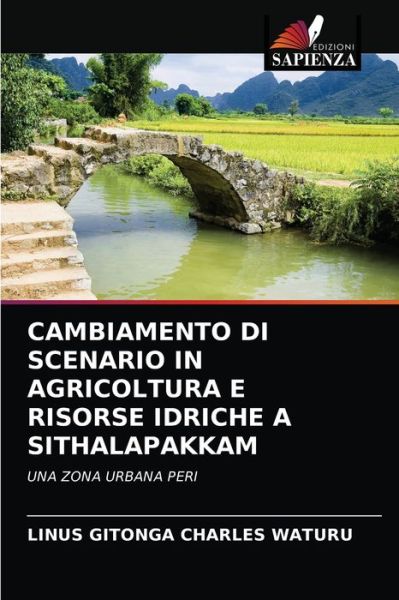 Cover for Linus Gitonga Charles Waturu · Cambiamento Di Scenario in Agricoltura E Risorse Idriche a Sithalapakkam (Paperback Book) (2021)