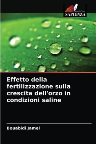 Effetto della fertilizzazione sulla crescita dell'orzo in condizioni saline - Bouabidi Jamel - Kirjat - Edizioni Sapienza - 9786203592771 - perjantai 3. syyskuuta 2021