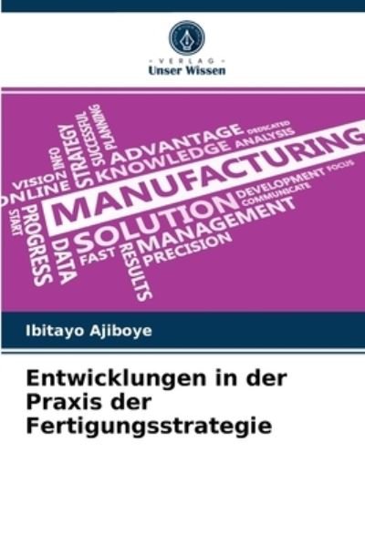 Cover for Ibitayo Ajiboye · Entwicklungen in der Praxis der Fertigungsstrategie (Paperback Bog) (2021)