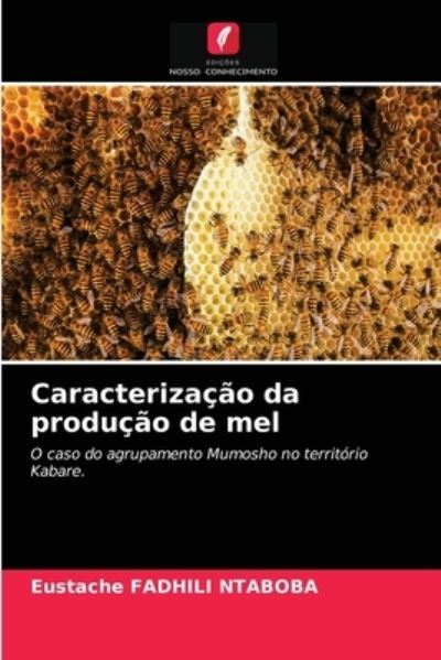 Cover for Eustache Fadhili Ntaboba · Caracterizacao da producao de mel (Paperback Book) (2021)