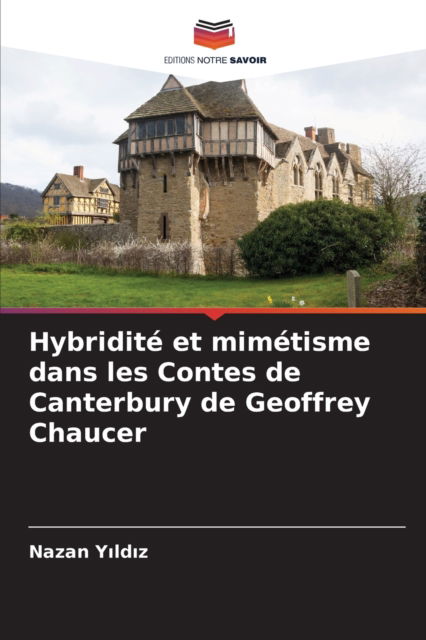 Cover for Nazan Y?ld?z · Hybridite et mimetisme dans les Contes de Canterbury de Geoffrey Chaucer (Paperback Bog) (2021)