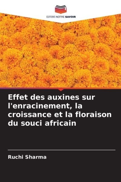 Cover for Ruchi Sharma · Effet des auxines sur l'enracinement, la croissance et la floraison du souci africain (Pocketbok) (2021)