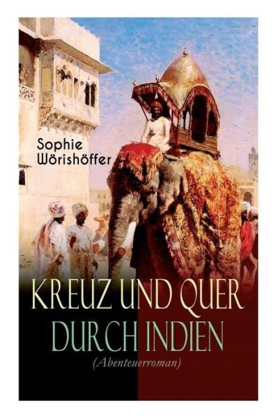 Cover for Sophie Woerishoeffer · Kreuz und quer durch Indien (Abenteuerroman) (Paperback Book) (2017)