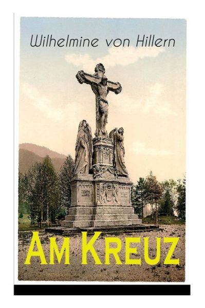 Cover for Wilhelmine Von Hillern · Am Kreuz (Taschenbuch) (2018)