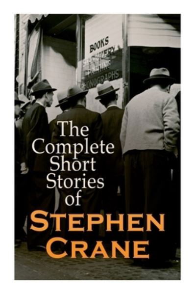 Cover for Stephen Crane · The Complete Short Stories of Stephen Crane: 100+ Tales &amp; Novellas: Maggie, The Open Boat, Blue Hotel, The Monster, The Little Regiment... (Paperback Bog) (2021)