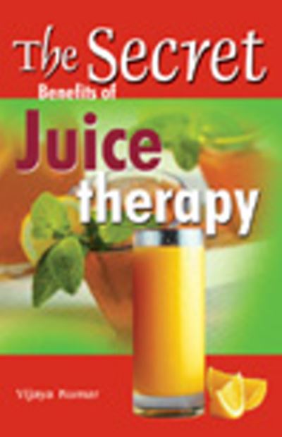 Cover for Vijaya Kumar · Secret Benefits of Juice Therapy (Paperback Book) (2012)