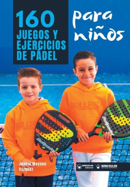 Cover for Juanjo Moyano Vázquez · 160 Juegos y Ejercicios de Padel para ninos (Paperback Book) (2019)