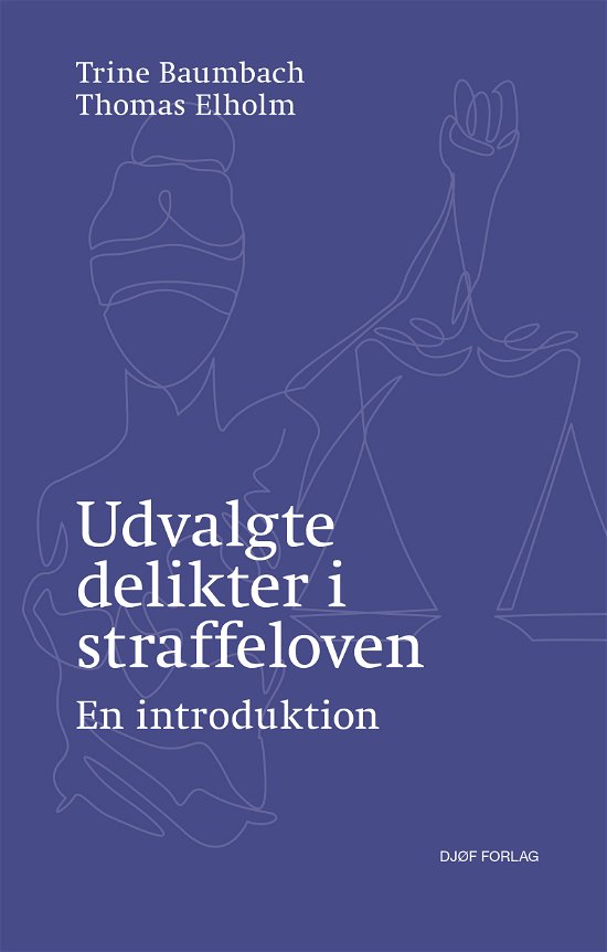Cover for Trine Baumbach &amp; Thomas Elholm · Udvalgte delikter i straffeloven (Hæftet bog) [1. udgave] (2021)