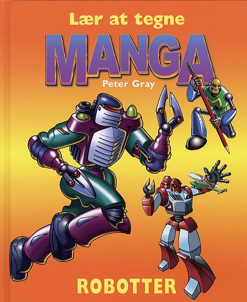 Cover for Peter Gray · Lær at tegne manga.: Robotter (Innbunden bok) [1. utgave] (2006)