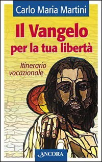 Il Vangelo Per La Tua Liberta. Itinerario Vocazionale - Carlo Maria Martini - Książki -  - 9788851401771 - 