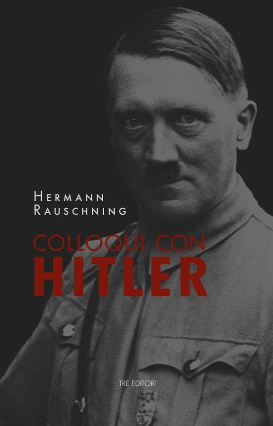 Cover for Hermann Rauschning · Colloqui Con Hitler. Le Confidenze Esoteriche Del Fuhrer E I Suoi Piani Per La Conquista Del Mondo. Nuova Ediz. (Book)