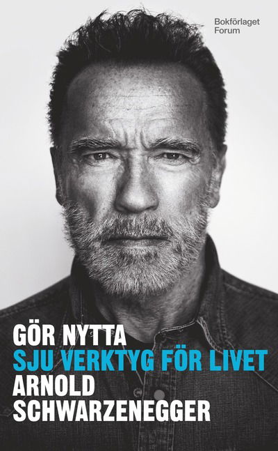 Gör nytta : Sju verktyg för livet - Arnold Schwarzenegger - Boeken - Bokförlaget Forum - 9789137160771 - 14 november 2024