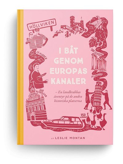 Cover for Leslie Montan · I båt genom Europas kanaler : en landkrabbas äventyr på de andra historiska platserna (Hardcover Book) (2024)