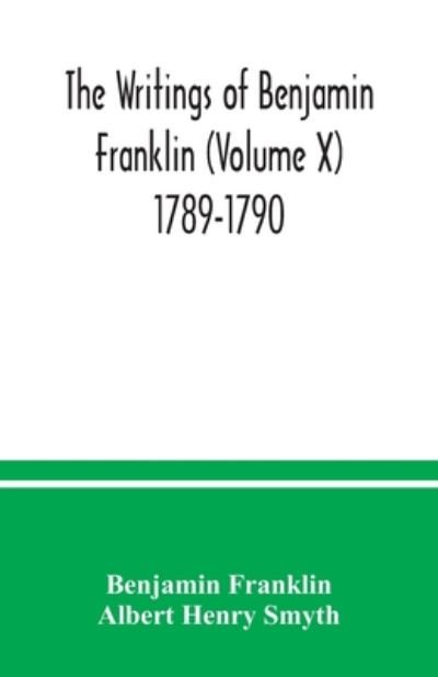 Cover for Benjamin Franklin · The writings of Benjamin Franklin (Volume X) 1789-1790 (Paperback Bog) (2020)