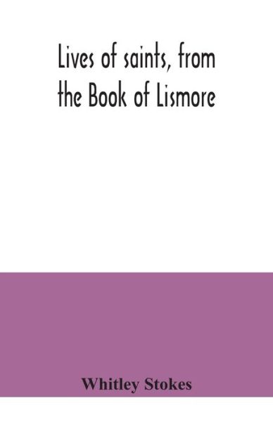 Cover for Whitley Stokes · Lives of saints, from the Book of Lismore (Paperback Book) (2020)