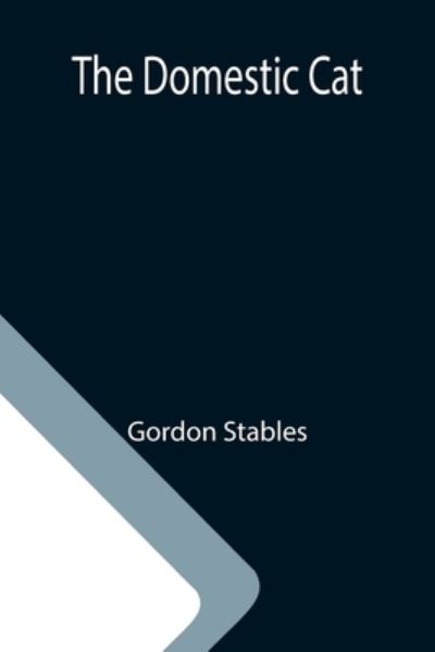 The Domestic Cat - Gordon Stables - Books - Alpha Edition - 9789355113771 - October 8, 2021