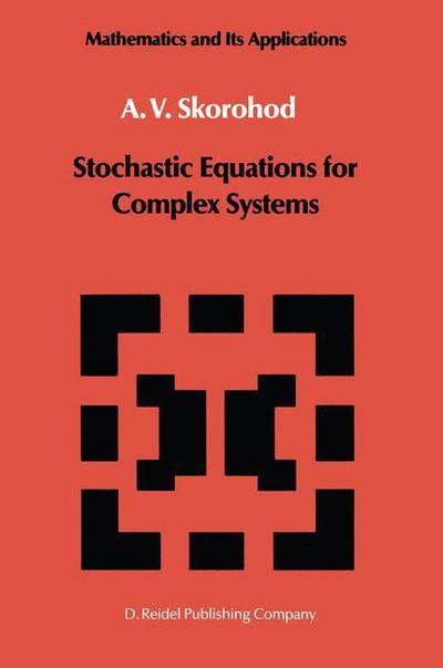 Cover for A.v. Skorohod · Stochastic Equations for Complex Systems - Mathematics and Its Applications (Taschenbuch) [Softcover Reprint of the Original 1st Ed. 1988 edition] (2012)