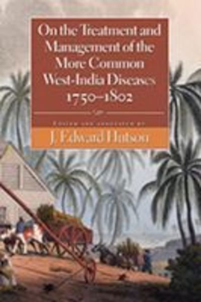 Cover for J.edward Hudson · On the Treatment and Management of the More Common West-india Diseases, 1750-1862 (Hardcover Book) (2005)