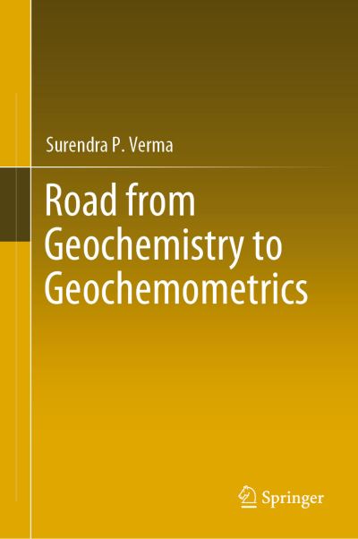 Road from Geochemistry to Geochemometrics - Verma - Books - Springer Verlag, Singapore - 9789811392771 - August 29, 2019