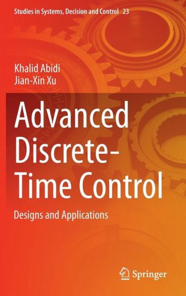 Cover for Khalid Abidi · Advanced Discrete-Time Control: Designs and Applications - Studies in Systems, Decision and Control (Hardcover Book) [2015 edition] (2015)