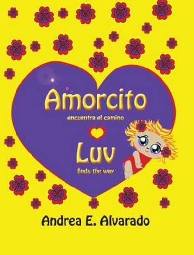 Cover for Andrea E. Alvarado · Amorcito Encuentra El Camino * Luv Finds the Way (Hardcover Book) [Spanish, Hard Cover edition] (2014)