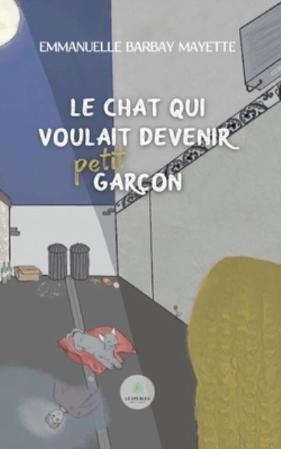 Cover for Barbay Mayette Emmanuelle · Le chat qui voulait devenir petit garcon (Paperback Book) (2022)