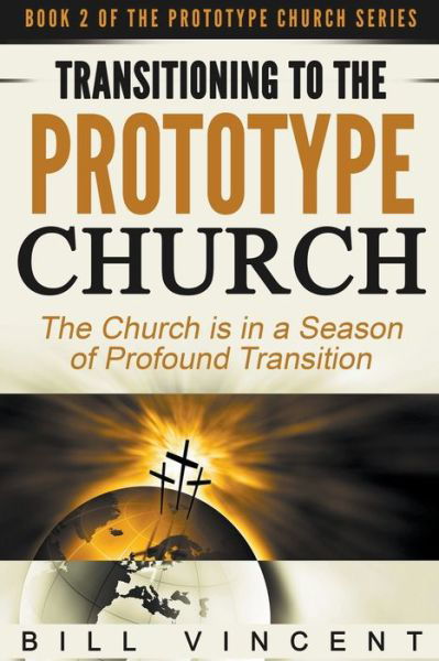 Cover for Bill Vincent · Transitioning to the Prototype Church: The Church is in a Season of Profound of Transition (Taschenbuch) (2021)