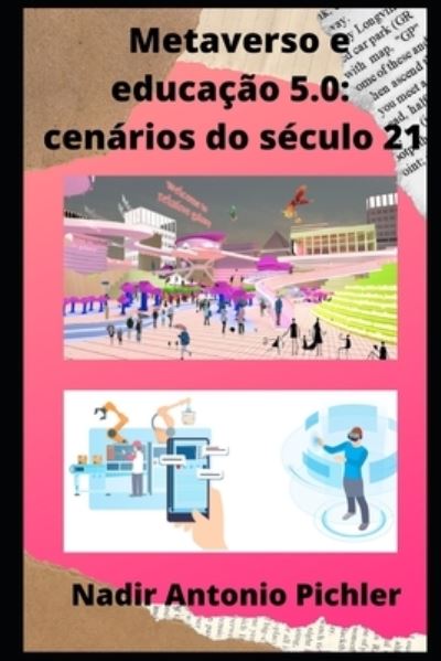 Cover for Pichler Nadir Antonio Pichler · Metaverso e educacao 5.0: cenarios do seculo 21 (Paperback Book) (2022)