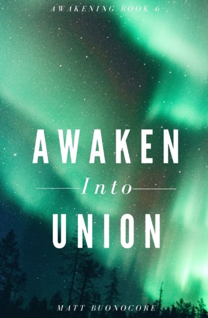 Cover for Matt Buonocore · Awaken Into Union: Spiritual Poems &amp; Self Help Affirmations for the Spiritual Seeker - Awakening (Paperback Book) (2022)
