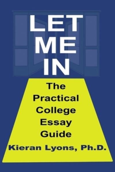 Cover for Lyons, Kieran, PH D · Let Me In: The Practical College Essay Guide (Taschenbuch) (2021)