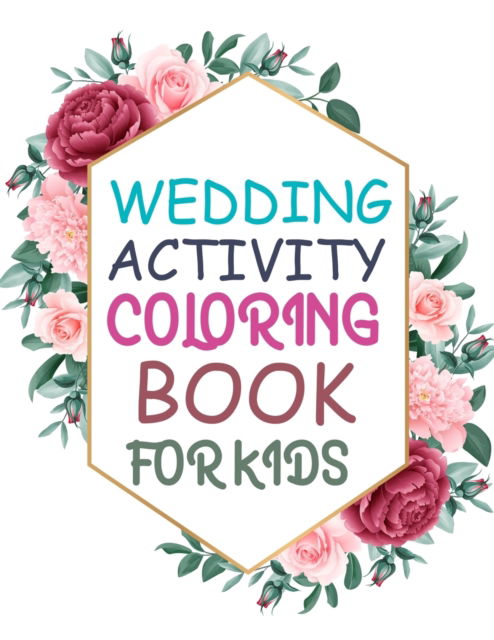 Cover for Motaleb Press · Wedding Activity Coloring Book For Kids: Wedding Coloring Book For Kids Ages 4-12 (Paperback Book) (2021)