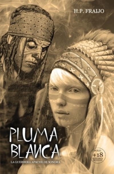 Cover for H P Fraijo · Pluma Blanca: La Guerrera Apache de Sonora (Paperback Book) (2021)