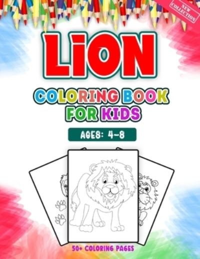 Cover for 52 Coloring World · Lion Coloring Book For Kids Ages 4-8: A Huge Collections of 50 + Lion Illustrations For Kids Coloring Pages With Animal Cartoon and Jungle Styles - Children Will Love This Lion Coloring Book (Paperback Bog) (2021)