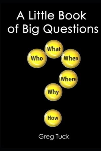 A Little Book of Big Questions - Greg Tuck - Livros - Independently Published - 9798554110771 - 27 de outubro de 2020