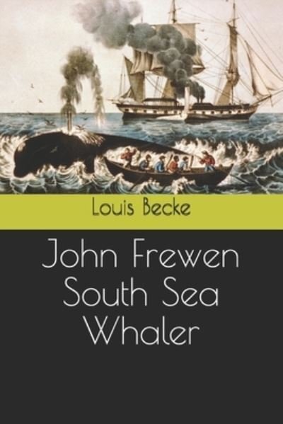 John Frewen South Sea Whaler - Louis Becke - Books - Independently Published - 9798570468771 - December 25, 2020