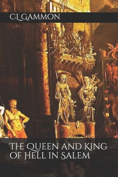 The Queen and King of Hell in Salem - CL Gammon - Bøker - Independently Published - 9798582744771 - 17. desember 2020
