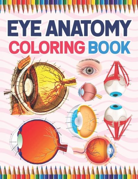 Cover for Kamniaczell Publication · Eye Anatomy Coloring Book: Medical Anatomy Coloring Book for kids Boys and Girls. Physiology Coloring Book for kids. Stress Relieving, Relaxation &amp; Fun Coloring Book For Kids &amp; Adults. Ophthalmology Coloring Book For Kids Adults &amp; Ophthalmologists (Paperback Book) (2021)