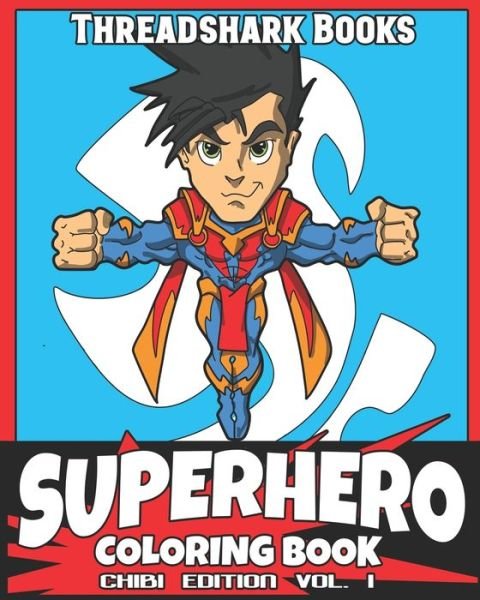 Superhero Coloring Book Chibi Edition Vol. 1 - Threadshark Books - Bøger - Independently Published - 9798601346771 - 19. januar 2020