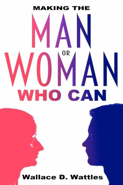 Cover for Wallace D Wattles · Making the Man or Woman Who Can (Paperback Book) (2020)